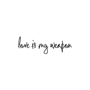 love is my weapon